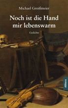 Michael Groißmeier - Noch ist die Hand mir lebenswarm