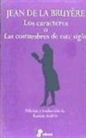 Jean De La Bruyere - Los caracteres o las costumbres de este siglo