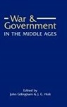 John Gillingham, John Gillingham, John B Gillingham, John B. Gillingham, J C Holt, J. C. Holt... - War and Government in the Middle Ages