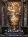 Richard Johns, Anya Lucas, Stephen Paine, Sophie Stewart - The Painted Hall: Sir James Thornhill's Masterpiece at Greenwich