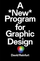 Reinfurt David, Ellen Lupton, David Reinfurt, Reinfurt David - A New Program For Graphic Design