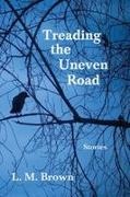 L. M. Brown - Treading the Uneven Road Stories