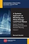 Bernard Amadei - A Systems Approach to Modeling the Water-Energy-Land-Food Nexus, Volume II