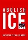 Natascha Elena Uhlmann - Abolish ICE