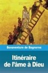 Bonaventure de Bagnorea - Itinéraire de l'Âme À Dieu