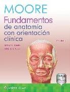 Anne M. R. Agur, Anne M.R. Agur, Arthur F. Dalley, Dr. Keith L. Moore, Keith L. Moore - Moore. Fundamentos De Anatomia Con Orientacion Clinica