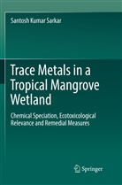 Santosh Kumar Sarkar - Trace Metals in a Tropical Mangrove Wetland