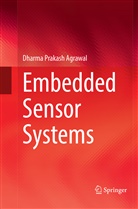 Dharma Prakash Agrawal - Embedded Sensor Systems