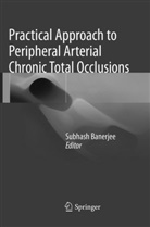Subhas Banerjee, Subhash Banerjee - Practical Approach to Peripheral Arterial Chronic Total Occlusions