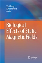 An Xu, Kevi Yarema, Kevin Yarema, Xi Zhang, Xin Zhang - Biological Effects of Static Magnetic Fields