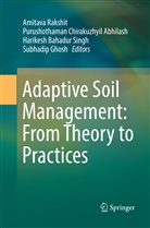 Purushothaman Chirakuzhyil Abhilash, Bahadur Singh, Purushothama Chirakuzhyil Abhilash, Purushothaman Chirakuzhyil Abhilash, Subhadip Ghosh, Amitava Rakshit... - Adaptive Soil Management : From Theory to Practices
