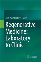 Aso Mukhopadhyay, Asok Mukhopadhyay - Regenerative Medicine: Laboratory to Clinic