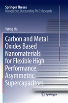 Yating Hu - Carbon and Metal Oxides Based Nanomaterials for Flexible High Performance Asymmetric Supercapacitors