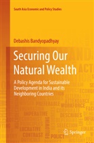 Debashis Bandyopadhyay - Securing Our Natural Wealth
