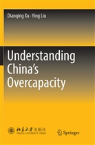 Ying Liu, Dianqin Xu, Dianqing Xu - Understanding China's  Overcapacity
