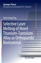Swee Leong Sing - Selective Laser Melting of Novel Titanium-Tantalum Alloy as Orthopaedic Biomaterial