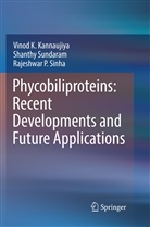 Vinod Kannaujiya, Vinod K Kannaujiya, Vinod K. Kannaujiya, Rajes Sinha, Rajeshwar P. Sinha, Shanth Sundaram... - Phycobiliproteins: Recent Developments and Future Applications