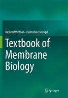 Padmshree Mudgal, Rashm Wardhan, Rashmi Wardhan - Textbook of Membrane Biology