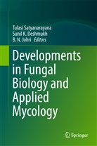 Sunil K. Deshmukh, B. N. Johri, B.N. Johri, Suni K Deshmukh, Sunil K Deshmukh, B N Johri... - Developments in Fungal Biology and Applied Mycology