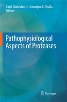 Saja Chakraborti, Sajal Chakraborti, Naranjan S Dhalla, Naranjan S. Dhalla, S Dhalla, S Dhalla - Pathophysiological Aspects of Proteases