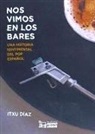NOS VIMOS EN LOS BARES: UNA HISTORIA SENTIMENTAL DEL POP ESPAÑOL