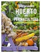 Serge Schall - Mi primer huerto en permacultura : obtener verduras sanas y en armon&iacute;a natural