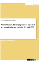 Fernando Zelada Cazorla - Curva Phillips. El desempleo y la inflacion en la región Cusco a inicios del siglo XXI