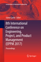 Süme Sahin, Sümer Sahin, Sümer Şahin - 8th International Conference on Engineering, Project, and Product Management (EPPM 2017)