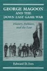 Edward D. Ives - George Magoon and the Down East Game War