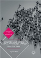 Stephen Watt - Bernard Shaw's Fiction, Material Psychology, and Affect