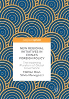 Matte Dian, Matteo Dian, Silvia Menegazzi - New Regional Initiatives in China's Foreign Policy