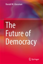 Ronald M Glassman, Ronald M. Glassman - The Future of Democracy