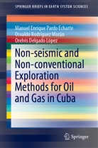 Orelvis Delgado López, Manuel Enriqu Pardo Echarte, Manuel Enrique Pardo Echarte, Osv Rodríguez Morán, Osvaldo Rodríguez Morán - Non-seismic and Non-conventional Exploration Methods for Oil and Gas in Cuba