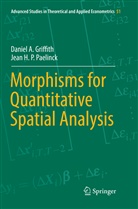 Daniel Griffith, Daniel A Griffith, Daniel A. Griffith, Jean H P Paelinck, Jean H. P. Paelinck - Morphisms for Quantitative Spatial Analysis
