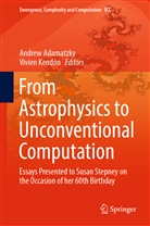 Andre Adamatzky, Andrew Adamatzky, Kendon, Kendon, Vivien Kendon - From Astrophysics to Unconventional Computation