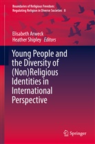 Elisabet Arweck, Elisabeth Arweck, Shipley, Shipley, Heather Shipley - Young People and the Diversity of (Non)Religious Identities in International Perspective