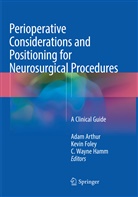 Adam Arthur, Kevi Foley, Kevin Foley, C. Wayne Hamm, C Wayne Hamm - Perioperative Considerations and Positioning for Neurosurgical Procedures