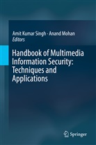 Anand Mohan, Amit Kuma Singh, Amit Kumar Singh, Ami Kumar Singh, Amit Kumar Singh, Mohan... - Handbook of Multimedia Information Security: Techniques and Applications