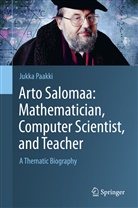 Jukka Paakki - Arto Salomaa: Mathematician, Computer Scientist, and Teacher
