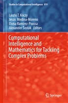 László T Kóczy, Jesú Medina-Moreno, Jesús Medina-Moreno, Eloísa Ramírez-Poussa, Eloísa Ramírez-Poussa et al, Alexander Sostak... - Computational Intelligence and Mathematics for Tackling Complex Problems