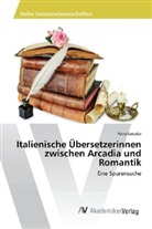 Petra Geissler - Italienische Übersetzerinnen zwischen Arcadia und Romantik