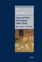 Andreas Niehaus - Leben und Werk KANO Jigoros (1860-1938)