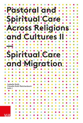 Coop, Claudia Kohli Reichenbach, Isabelle Noth, Kohli Reichenbach, Kohli Reichenbach, … - Pastoral and Spiritual Care Across Religions and Cultures II Spiritual Care and Migration