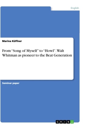 Marina Küffner - From "Song of Myself" to "Howl". Walt Whitman as pioneer to the Beat Generation