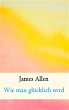 James Allen, Mari Weber, Maria Weber - Wie man glücklich wird