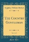 Knightley William Horlock - The Country Gentleman, Vol. 3 of 3 (Classic Reprint)