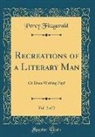 Percy Fitzgerald - Recreations of a Literary Man, Vol. 2 of 2