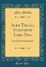 Albius Tibullus - Albii Tibulli Elegiarum Libri Duo