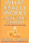 Susan Clark, Clark Susan - What Really Works In Natural Health