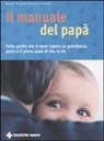 Robert Richter, Eberhard Schäfer, H. Vignati, E. Rossi - Il manuale del papà. Tutto quello che si deve sapere su gravidanza, parto e il primo anno di vita in tre